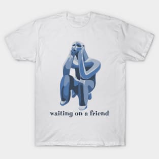 Waiting On A Friend T-Shirt